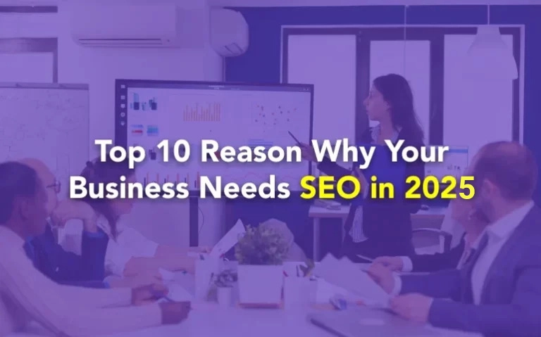 Top 10 Reason Why Your Business Needs SEO in 2025