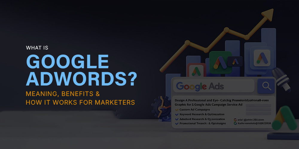 What Is Google AdWords? Meaning, Benefits & How It Works for Marketers