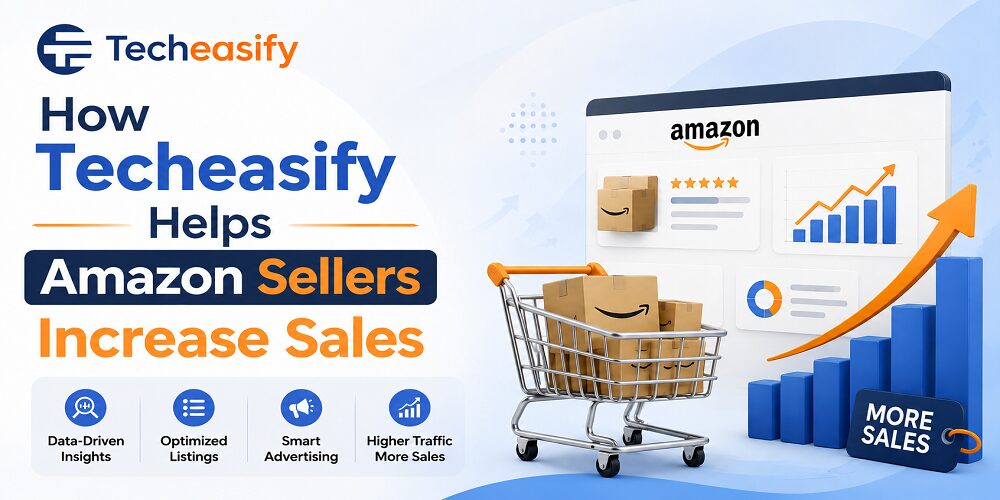 How Techeasify Helps Amazon Sellers Increase Sales