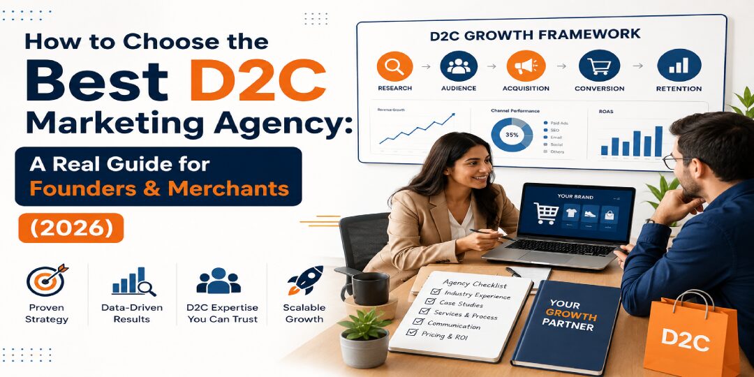 How to Choose the Best D2C Marketing Agency: A Real Guide for Founders & Merchants (2026)